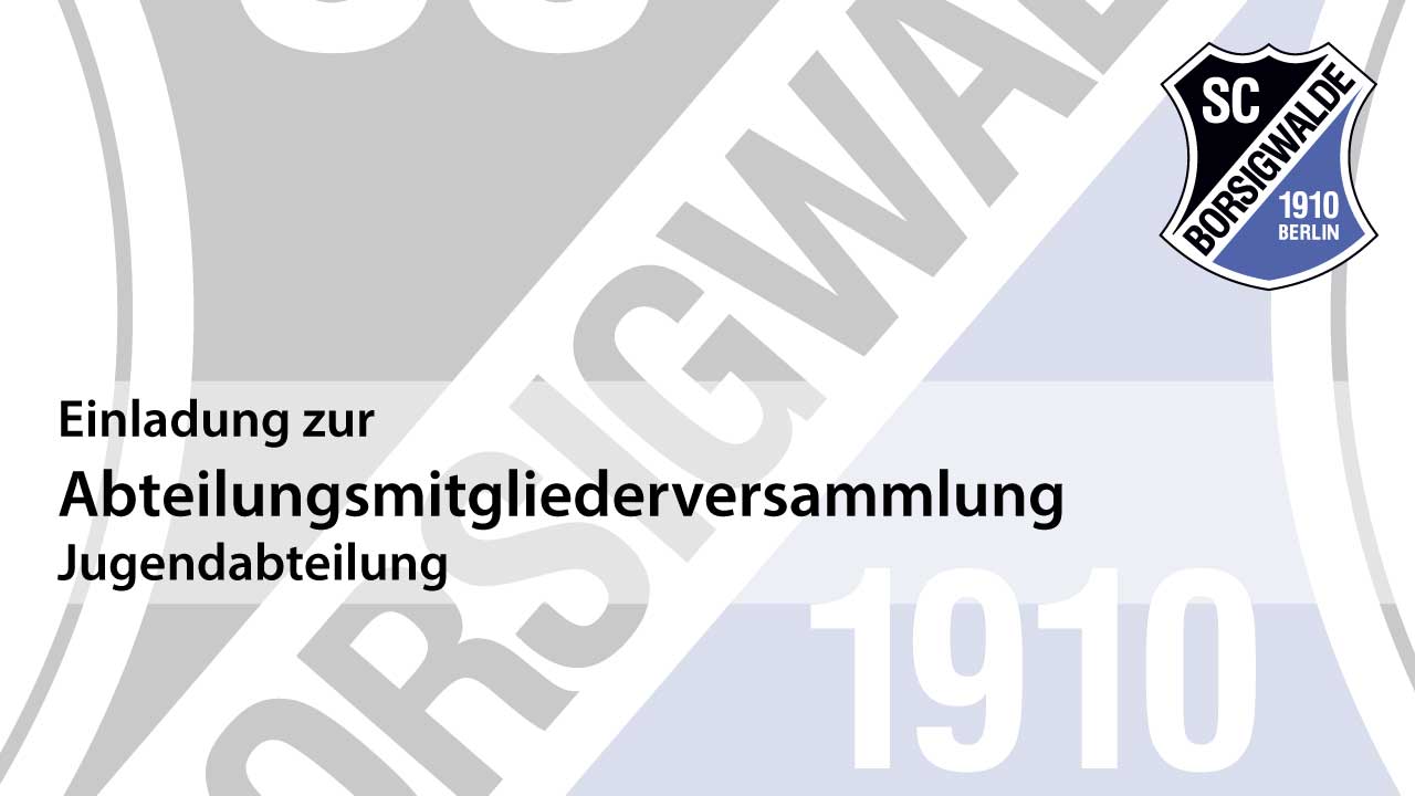 SC Borsigwalde 1910 Einladung zur Abteilungsmitgliederversammlung - Jugendabteilung